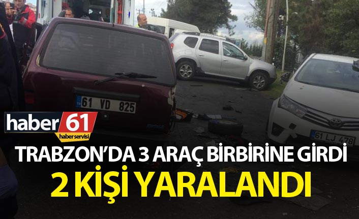 Trabzon’da 3 araç birbirine girdi: 2 yaralı