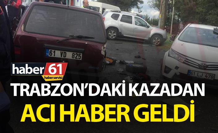 Trabzon'da 3 aracın karıştığı kazadan acı haber geldi