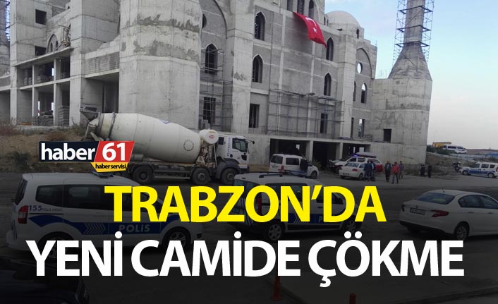 Trabzon'daki yeni camide çökme