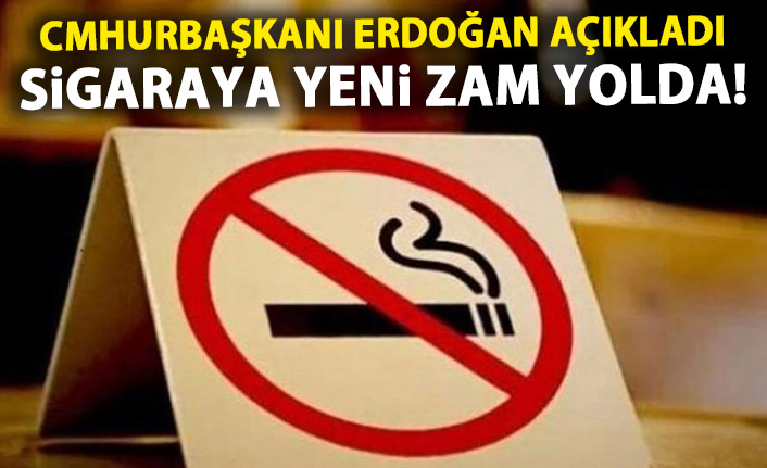 Sigaraya yeni zam mı geliyor? Cumhurbaşkanı açıkladı!