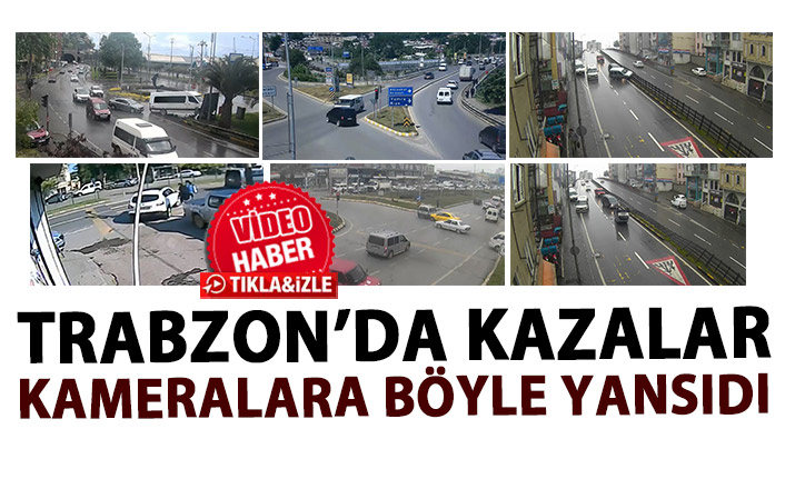 Trabzon'daki trafik kazaları MOBESE kameralarına böyle yansıdı