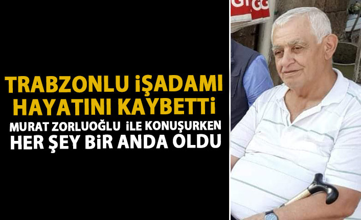 Trabzonlu işadamı hayatını kaybetti!