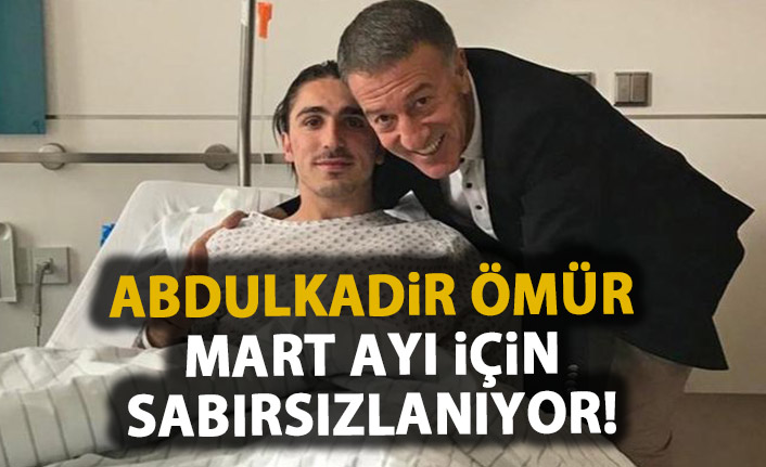 Abdulkadir Ömür o tarihi sabırsızlıkla bekliyor!