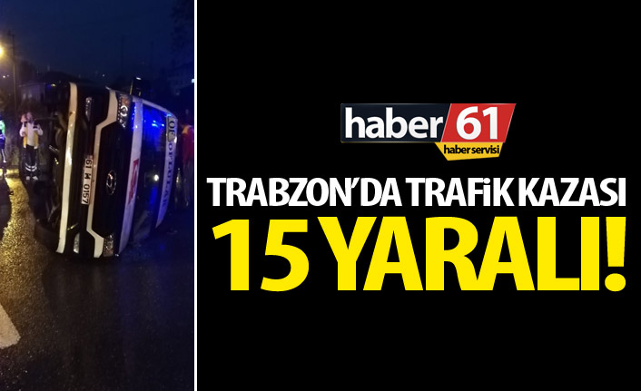 Trabzon'da trafik kazası! 15 yaralı!