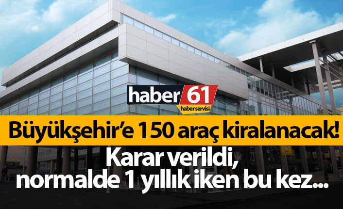 Trabzon Büyükşehir Belediyesi'ne 150 araç kiralayacak