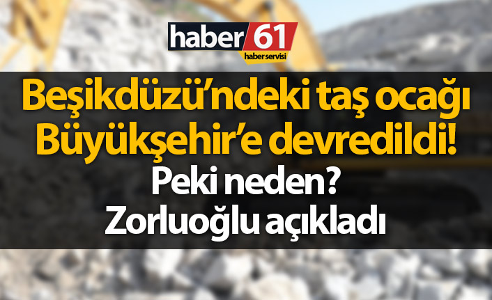 Beşikdüzü'ndeki taş ocağı Büyükşehir'e devredildi!