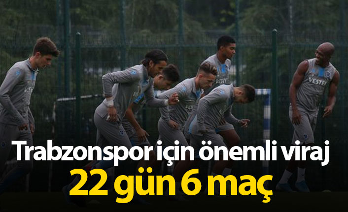 Trabzonspor için önemli viraj; 22 gün 6 maç