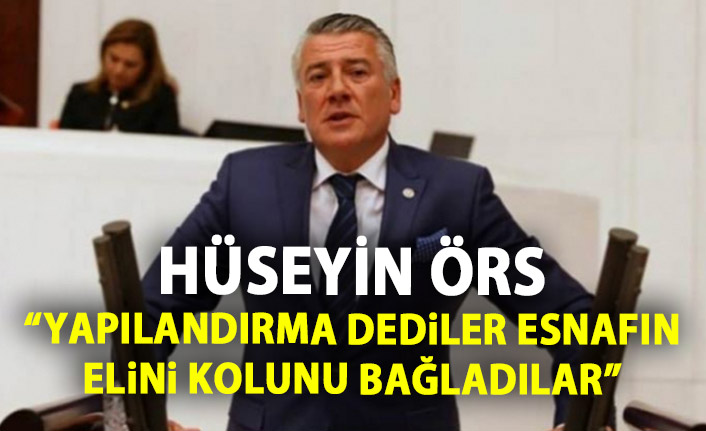 Hüseyin Örs: Esnafın elini kolunu bağladılar