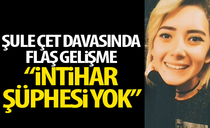 Şule Çet davasında yeni gelişme!