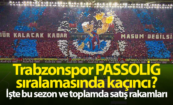 Trabzonspor kaç Passolig sattı?