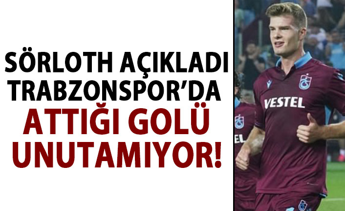 Sörloth: Trabzonspor’daki ilk golümü unutamam!