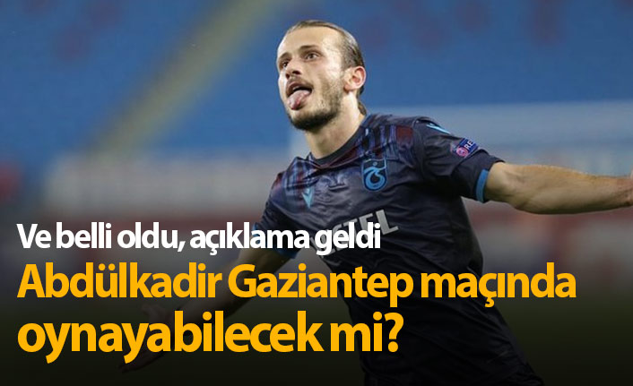 Abdülkadir Parmak Gaziantep maçında oynayabilecek mi?