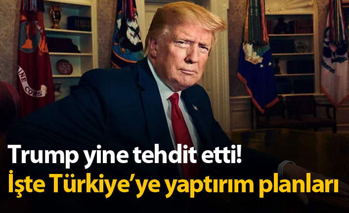 Trump'tan yeni tehditler! Yaptırım planlarını açıkladı