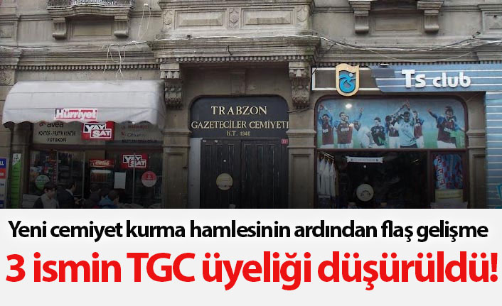 Trabzon'da 3 ismin TGC üyeliği düşürüldü