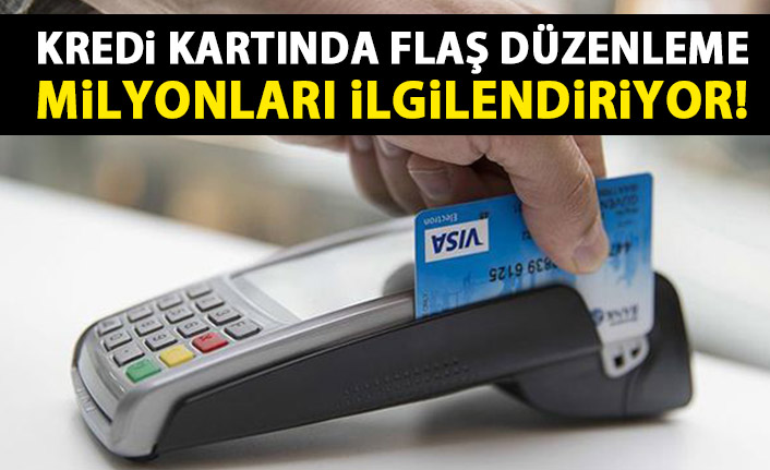 Kredi kartında flaş düzenleme! Milyonları ilgilendiriyor!