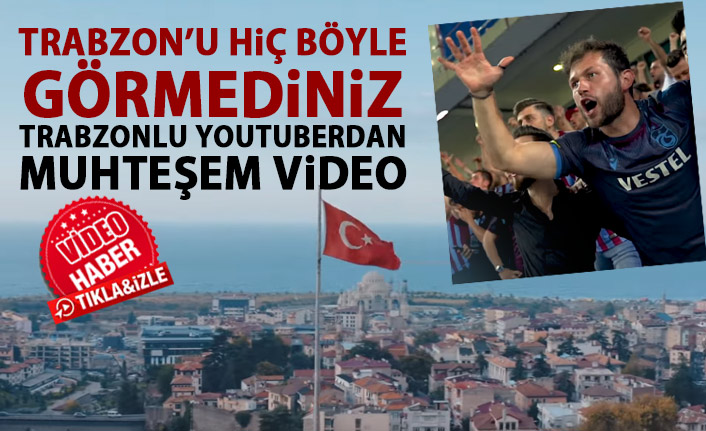 Trabzonlu Youtuber'dan muhteşem Trabzon videosu! Hiç böyle görmediniz!