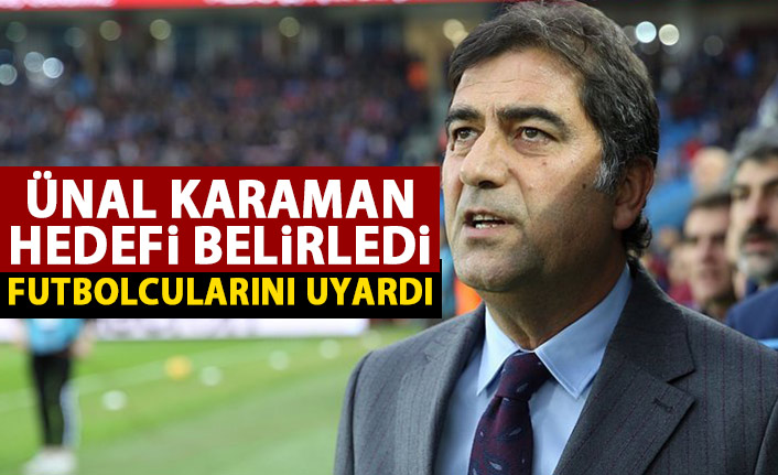 Ünal Karaman hedefi belirledi!