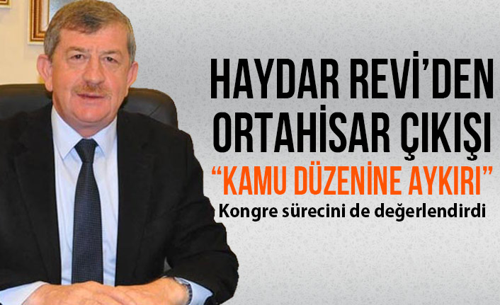 Haydar Revi'den kongre ve Ortahisar açıklaması