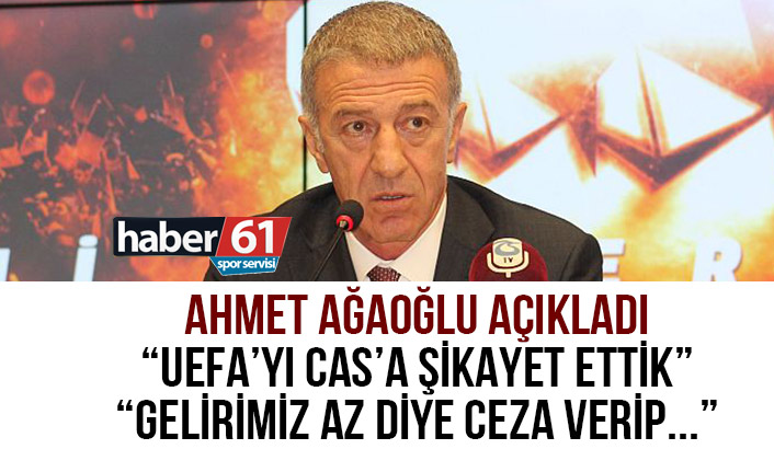 Trabzonspor Başkanı Ahmet Ağaoğlu: UEFA’yı CAS’a şikayet ettik