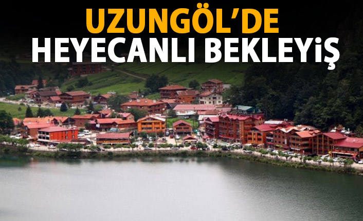 Trabzon Uzungöl'de heyecanlı bekleyiş