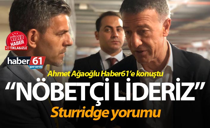 Ağaoğlu: Nöbetçi lideriz