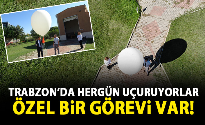 Trabzon'da her gün uçurulan balonların özel bir görevi var!
