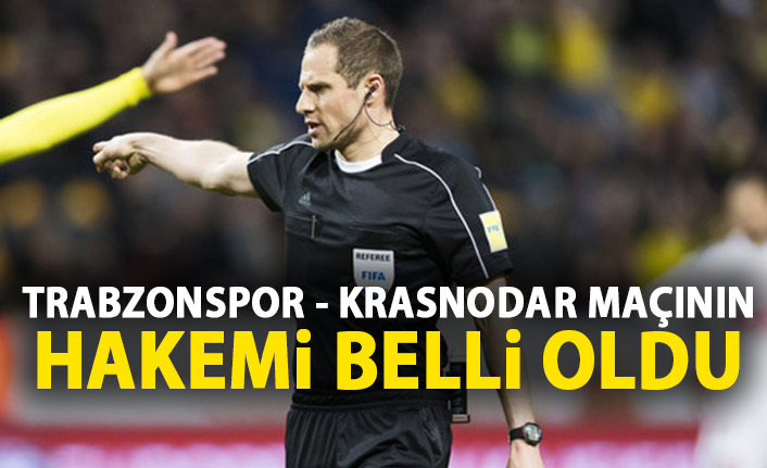 Trabzonspor'un Krasnodar maçını o yönetecek!