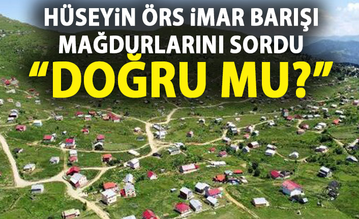 Hüseyin Örs İmar Barışı mağdurlarının durumunu sordu: Ne olacak?