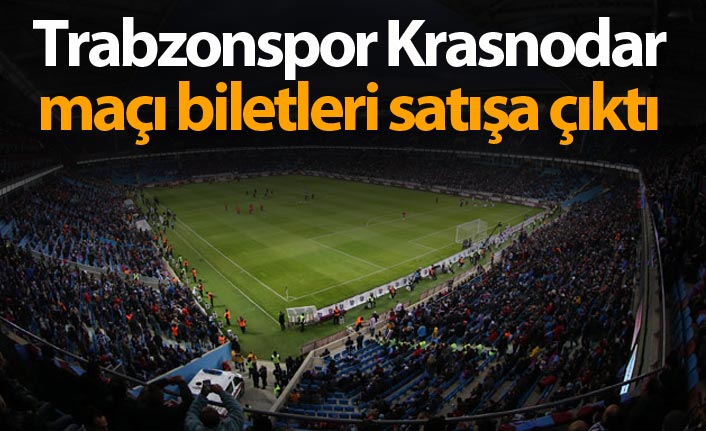Trabzonspor Krasnodar maçı biletleri satışa çıktı