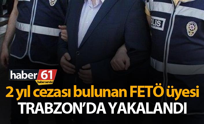 FETÖ üyesi Trabzon’da yakalandı
