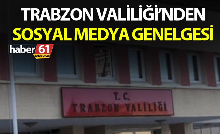 Trabzon Valiliği’nden sosyal medya genelgesi