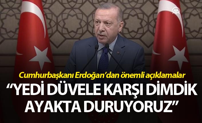 Cumhurbaşkanı Erdoğan: "Yedi düvele karşı dimdik ayakta duruyoruz"
