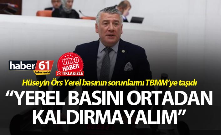 Hüseyin Örs Yerel basının sorunlarını TBMM’ye taşıdı