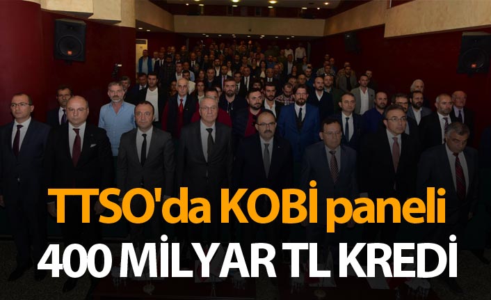 TTSO'da KOBİ paneli - 400 Milyar TL kredi