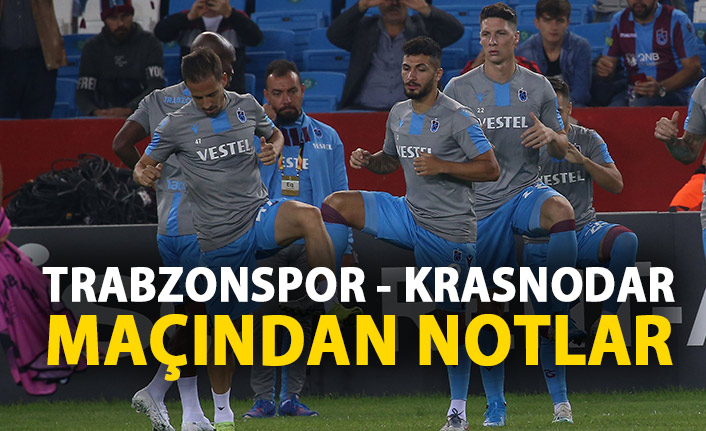 Trabzonspor - Krasnodar maçından notlar