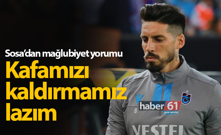 Sosa: Kafamızı kaldırmamız lazım