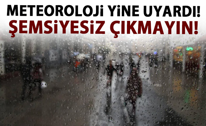 Meteoroloji yine uyardı! Sağanak yağışlar geliyor!
