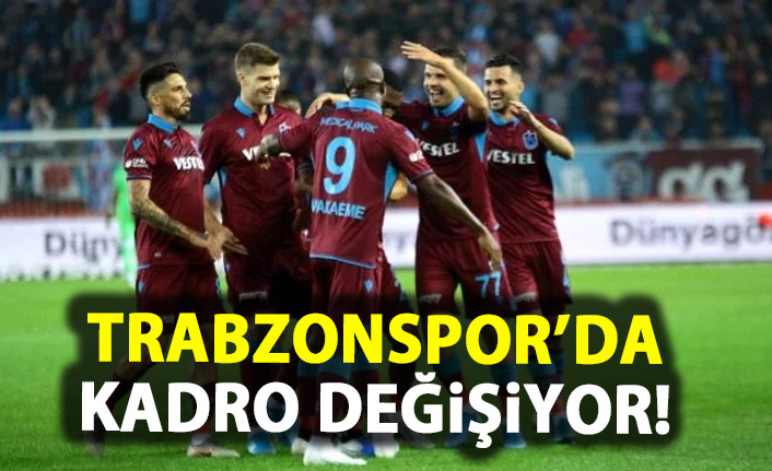 Trabzonspor'da kadro değişiyor