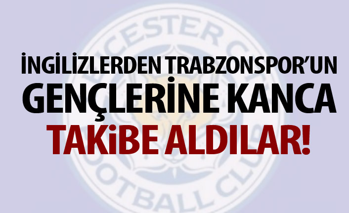 ingiliz takımından Trabzonspor'un gençlerine kanca