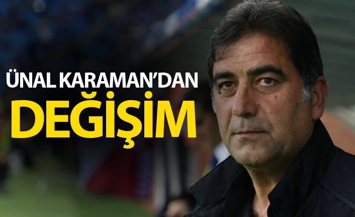 Ünal Karaman'dan değişim