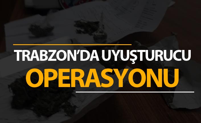 Trabzon'da uyuşturucu operasyonu