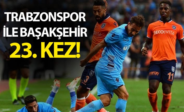Trabzonspor ile Başakşehir 23. kez!