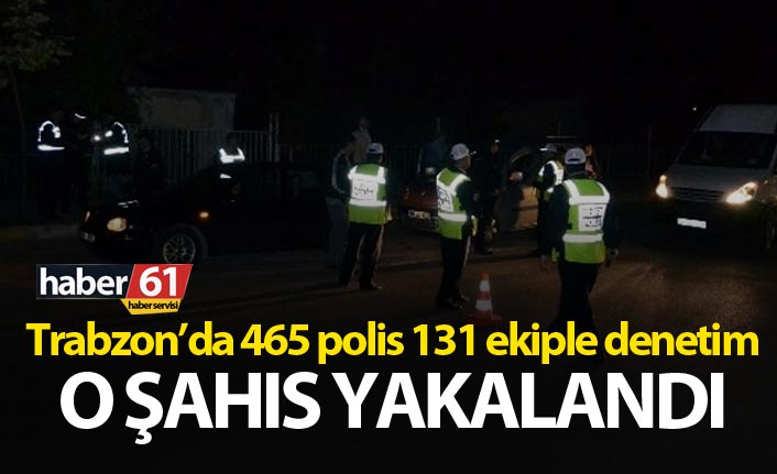 Trabzon’da 465 polis 131 ekiple denetim