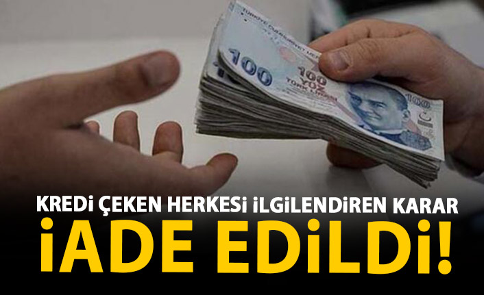 Kredi çeken herkesi ilgilendiren flaş karar!