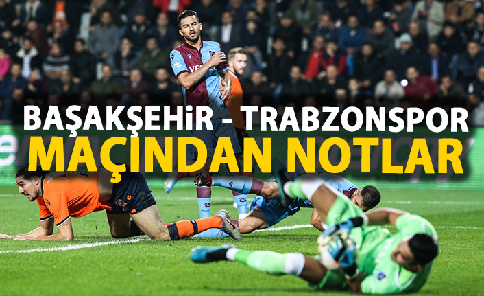 Başakşehir - Trabzonspor maçından notlar