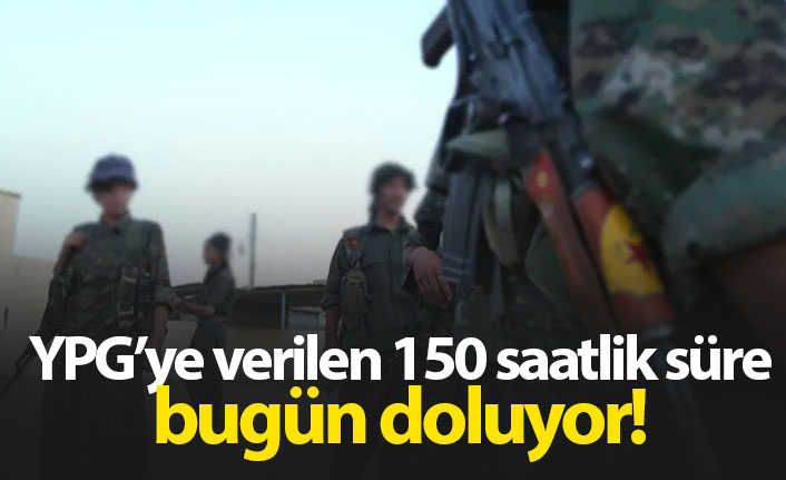 YPG'ye verilen süre bugün doluyor