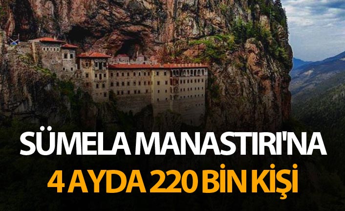 Sümela Manastırı'na 4 ayda 220 bin kişi