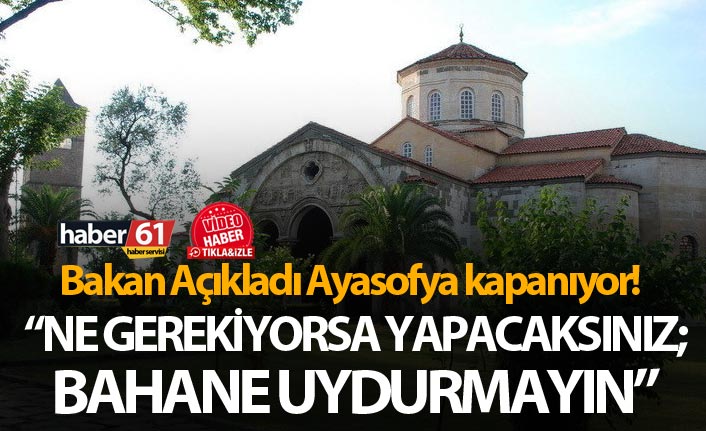 Bakan Ersoy açıkladı - Ayasofya kapanıyor