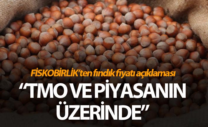 FİSKOBİRLİK'ten fındık fiyatı açıklaması