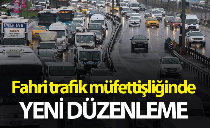 Fahri trafik müfettişliğinde yeni düzenleme